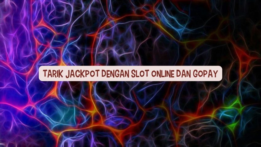 Tarik Jackpot Dengan Game Online Dan Gopay
