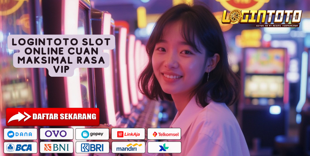 LOGINTOTO SLOT ONLINE CUAN MAKSIMAL RASA VIP